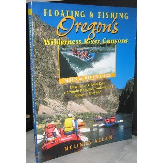 Floating & Fishing Oregon's Wilderness River Canyons Melinda Allan 9781571883216 Books