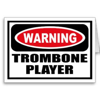 Warning TROMBONE PLAYER Greeting Card