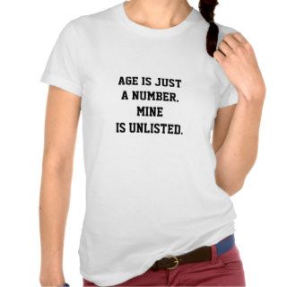 Age is Just a Number. Mine is Unlisted. Tees