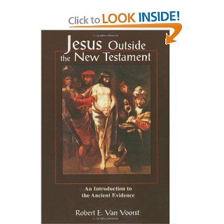 Jesus Outside the New Testament An Introduction to the Ancient Evidence (Studying the Historical Jesus) Robert E. Van Voorst 9780802843685 Books
