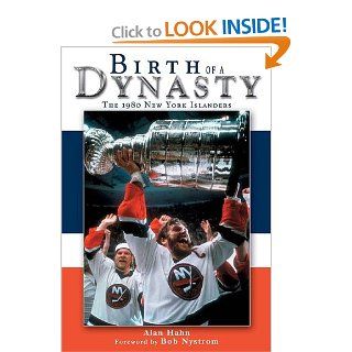 Birth of a Dynasty The 1980 New York Islanders Alan Hahn 9781582613338 Books