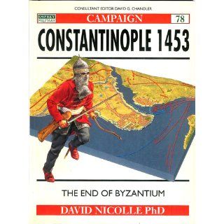 Constantinople 1453 The end of Byzantium (Campaign) David Nicolle, Christa Hook 9781841760919 Books