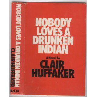 Nobody loves a drunken Indian Clair Huffaker Books