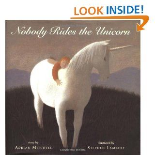 Nobody Rides the Unicorn Adrian Mitchell, Stephen Lambert 9780439112048 Books