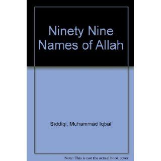 Ninety Nine Names of Allah Muhammad Iqbal Siddiqi 9789990928709 Books