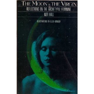The Moon & the Virgin Reflections on the Archetypal Feminine Nor Hall, Ellen Kennedy 9780060907938 Books
