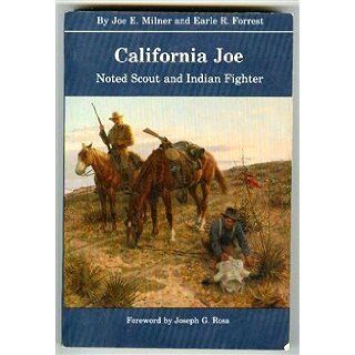 California Joe Noted Scout and Indian Fighter Joe E. Milner, Earle R. Forrest, Joseph G. Rosa 9780803281509 Books