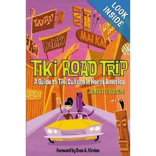 Tiki Road Trip A Guide to Tiki Culture in North America James Teitelbaum, Sven A. Kirsten 9781891661303 Books