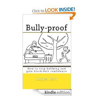 BULLY PROOF How to Stop Bullying and Gain Black Belt Confidence   Kindle edition by James Kerr, Elena Ledoux. Children Kindle eBooks @ .