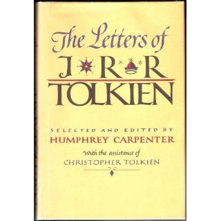 The Letters of J. R. R. Tolkien J. R. R. Tolkien, Humphrey Carpenter, Christopher Tolkien 9780395315552 Books