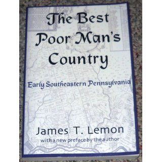 The Best Poor Man's Country Early Southeastern Pennsylvania James T. Lemon 9780801868917 Books