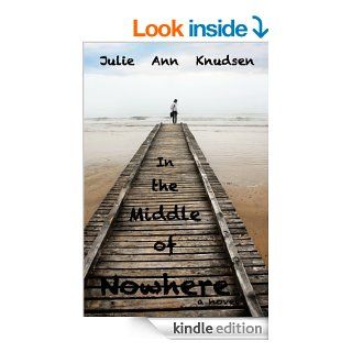 In the Middle of Nowhere (Willow's Journey Book 1)   Kindle edition by Julie Ann Knudsen. Literature & Fiction Kindle eBooks @ .