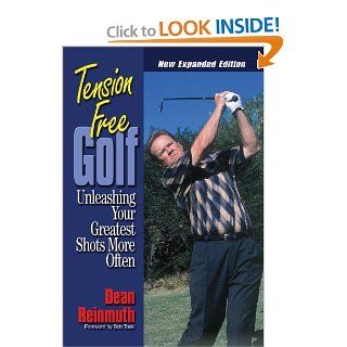 Tension Free Golf Unleashing Your Greatest Shots More Often Dean Reinmuth, Bob Toski Books
