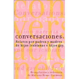 Conversaciones Relatos por padres y madres de hijas lesbianas y hijos gay Mariana Romo Carmona 9781573441261 Books