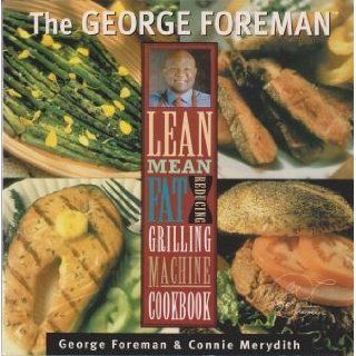 The George Foreman Lean Mean Fat Reducing Grilling Machine Cookbook George & Merydith, Connie Foreman 9781929862030 Books