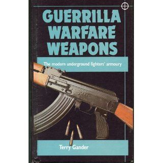 Guerilla Warfare Weapons The Modern Underground Fighters Armoury Terry Gander Books