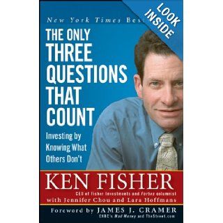 The Only Three Questions That Count Investing by Knowing What Others Don't (Fisher Investments Press) Kenneth L. Fisher, James J. Cramer, Jennifer Chou, Lara Hoffmans Books