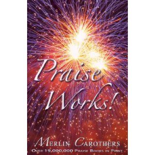 Praise Works (9780943026060) Merlin R. Carothers Books