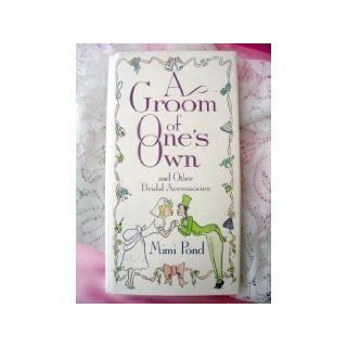A Groom of One's Own And Other Bridal Accessories Mimi Pond 9780525249979 Books
