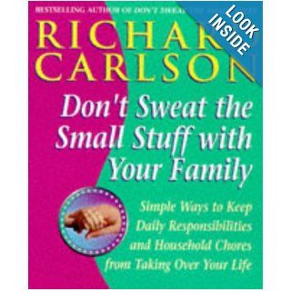 Don't Sweat the Small Stuff with Your Family Simple Ways to Keep Loved Ones and Household Chaos from Taking Over Your Life Richard Carlson 9780340728659 Books