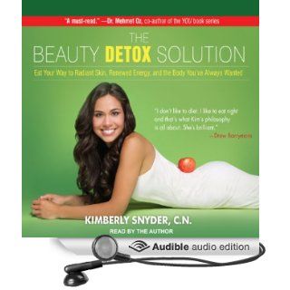 The Beauty Detox Solution Eat Your Way to Radiant Skin, Renewed Energy, and the Body You've Always Wanted (Audible Audio Edition) Kimberly Snyder Books