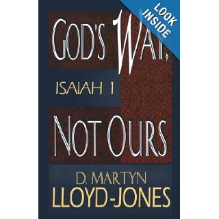 God's Way, Not Ours Isaiah 1 D. Martyn Lloyd Jones 9780801059957 Books