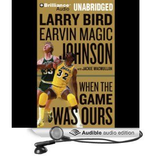 When the Game Was Ours (Audible Audio Edition) Larry Bird, Earvin "Magic" Johnson, Jackie MacMullan, Dick Hill Books
