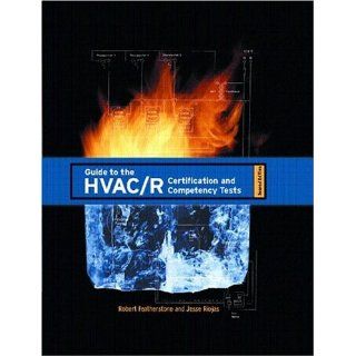 Guide to the HVAC/R Certification and Competency Tests (2nd Edition) Robert Featherstone, Jesse Riojas 9780131149496 Books
