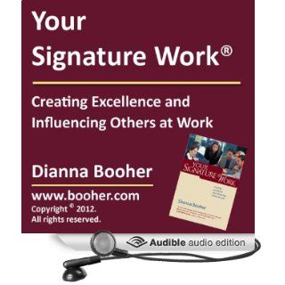 Your Signature Work Creating Excellence and Influencing Others at Work (Audible Audio Edition) Dianna Booher, Wayne Shepherd Books