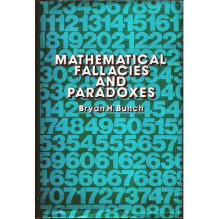 Mathematical Fallacies and Paradoxes Bryan H. Bunch 9780442249052 Books