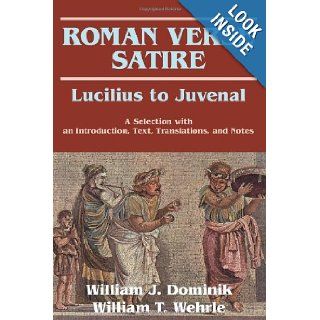 Roman Verse Satire Lucilius to Juvenal    A Selection William J. Dominik, William T. Wehrle 9780865164420 Books