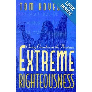 Extreme Righteousness Seeing Ourselves in the Pharisees Tom O. Hovestol 9780802466969 Books