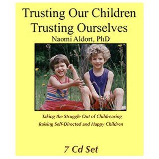 Trusting Our Children, Trusting Ourselves (7 CD set) Naomi Aldort 9781887542357 Books