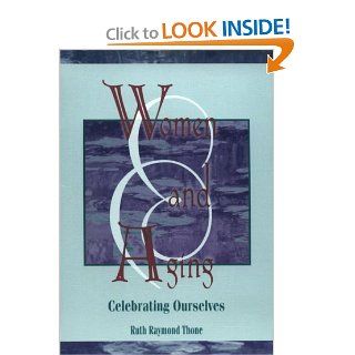 Women and Aging Celebrating Ourselves (Haworth Women's Studies) Ellen Cole, Esther D Rothblum, Ruth R Thone 9781560230052 Books