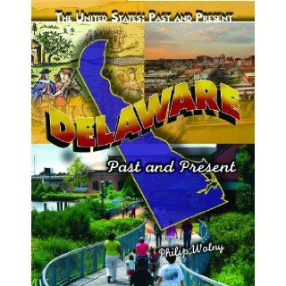 Delaware Past and Present (United States Past & Present) Philip Wolny 9781435835269  Kids' Books