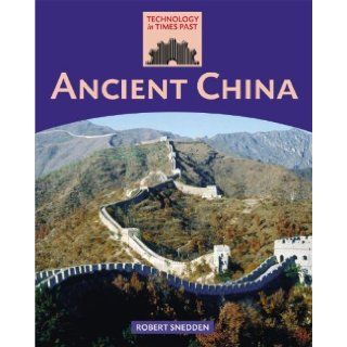 Ancient China (Technology in Times Past) Robert Snedden 9781599202983 Books
