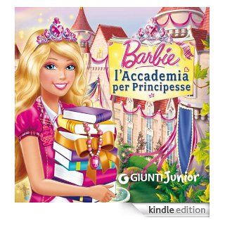 Barbie. L'Accademia per Principesse (Italian Edition) eBook Andrea Giuliani Kindle Store