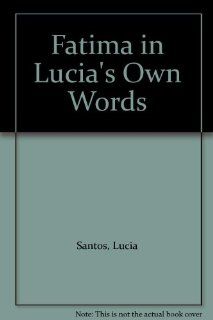 Fatima in Lucia's Own Words (9780911218336) Lucia Santos Books