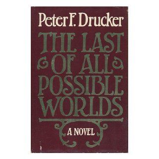 The Last of All Possible Worlds Peter Ferdinand Drucker 9780060149741 Books