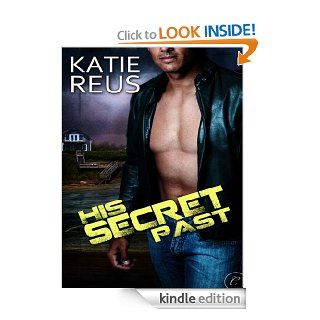 His Secret Past   Kindle edition by Katie Reus. Romance Kindle eBooks @ .
