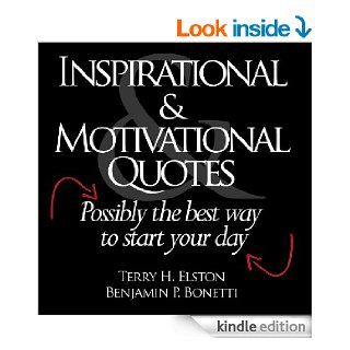 Inspirational & Motivational Quotes   Possibly The Best Way To Start Your Day   Kindle edition by Terry Elston, Benjamin Bonetti. Religion & Spirituality Kindle eBooks @ .