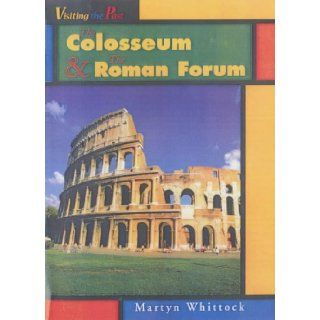 The Colosseum and the Roman Forum (Visiting the Past) Martin Whittock 9780431027913 Books