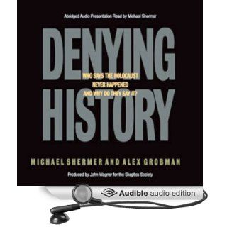 Denying History Holocaust Denial, Pseudohistory, and How We Know What Happened in the Past (Audible Audio Edition) Michael Brant Shermer Books