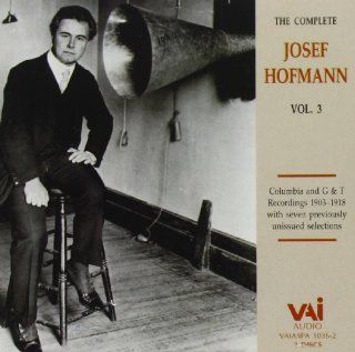 The Complete Josef Hofmann, Vol. 3 (Columbia and G&T Recordings 1903 1918 with Seven Previously Unissued Selections) Music