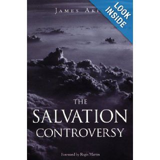 The Salvation Controversy James Akin 9781888992182 Books