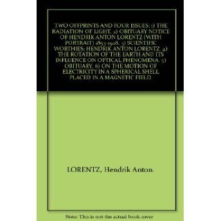 ONE OFFPRINT AND FOUR ISSUES 1) THE RADIATION OF LIGHT. 2) OBITUARY NOTICE OF HENDRIK ANTON LORENTZ (WITH PORTRAIT) 1853 1928 (Proceedings of the Royal Society). 3) SCIENTIFIC WORTHIES HENDRIK ANTON LORENTZ (Nature). 4) THE ROTATION OF THE EARTH AND ITS 