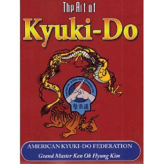 The Art of Kyuki Do American Kyuki Do Federation Ken Ok Hyung Kim Books