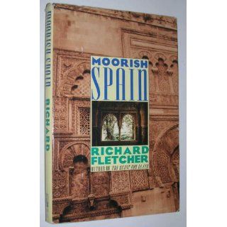 Moorish Spain Richard A. Fletcher 9780805023954 Books