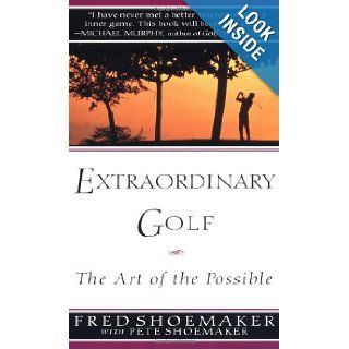 Extraordinary Golf The Art of the Possible (Perigee) Fred Shoemaker, Pete Shoemaker 9780399522765 Books
