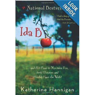 Ida B . . . and Her Plans to Maximize Fun, Avoid Disaster, and (Possibly) Save the World Katherine Hannigan 9780439837156 Books